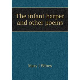 

Книга The infant harper and other poems