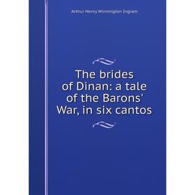 

Книга The brides of Dinan: a tale of the Barons' War, in six cantos