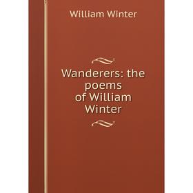 

Книга Wanderers: the poems of William Winter