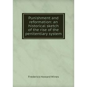 

Книга Punishment and reformation: an historical sketch of the rise of the penitentiary system