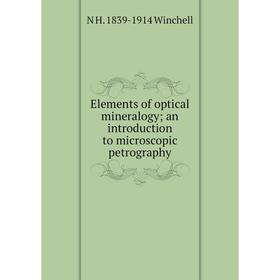 

Книга Elements of optical mineralogy; an introduction to microscopic petrography