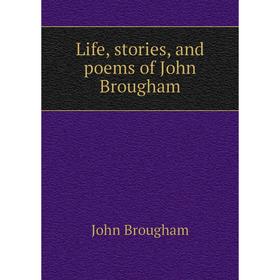 

Книга Life, stories, and poems of John Brougham