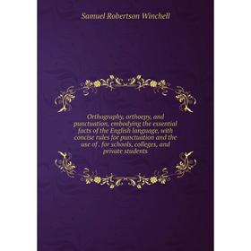 

Книга Orthography, orthoepy, and punctuation, embodying the essential facts of the English language, with concise rules for punctuation and the use