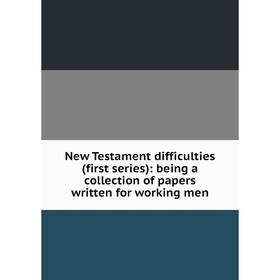 

Книга New Testament difficulties (first series): being a collection of Papers written for working men