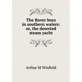 

Книга The Rover boys in southern waters: or, the deserted steam yacht