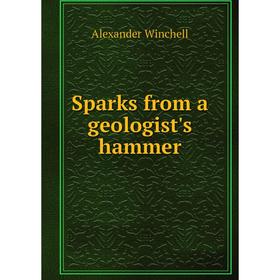 

Книга Sparks from a geologist's hammer