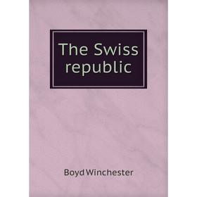 

Книга The Swiss republic