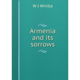 

Книга Armenia and its sorrows