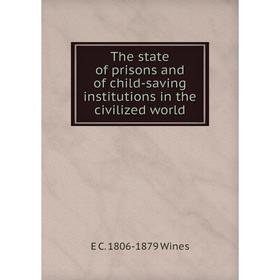 

Книга The state of prisons and of child-saving institutions in the civilized world