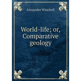 

Книга World-life; or, Comparative geology