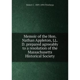 

Книга Memoir of the Hon Nathan Appleton, LLD prepared agreeably to a resolution of the Massachusetts Historical Society