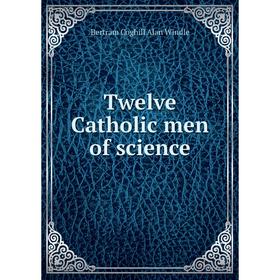 

Книга Twelve Catholic men of science