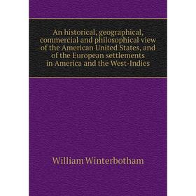 

Книга An historical, geographical, commercial and philosophical view of the American United States, and of the European settlements in America and the
