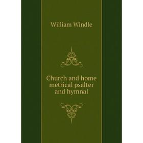

Книга Church and home metrical psalter and hymnal