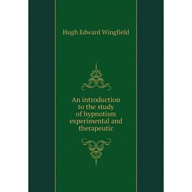

Книга An introduction to the study of hypnotism experimental and therapeutic