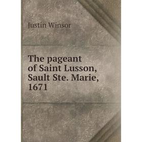 

Книга The pageant of Saint Lusson, Sault Ste. Marie, 1671