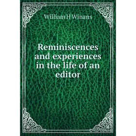 

Книга Reminiscences and experiences in the life of an editor