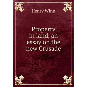 

Книга Property in land, an essay on the new Crusade