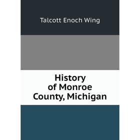 

Книга History of Monroe County, Michigan