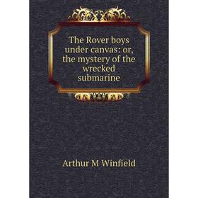 

Книга The Rover boys under canvas: or, the mystery of the wrecked submarine