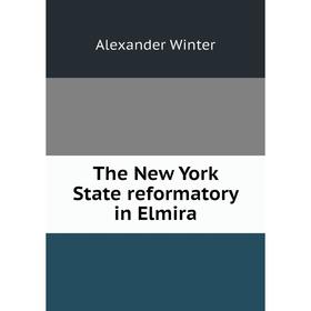 

Книга The New York State reformatory in Elmira
