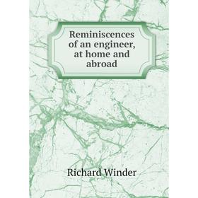 

Книга Reminiscences of an engineer, at home and abroad