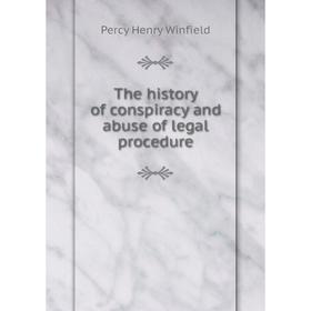 

Книга The history of conspiracy and abuse of legal procedure