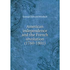 

Книга American independence and the French revolution (1760-1801)