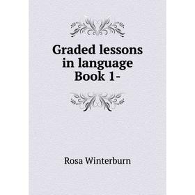 

Книга Graded lessons in language Book 1-