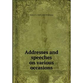

Книга Addresses and speeches on various occasions