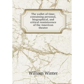 

Книга The wallet of time; containing personal, biographical, and critical reminiscence of the American theatre