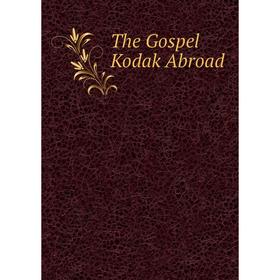 

Книга The Gospel Kodak Abroad