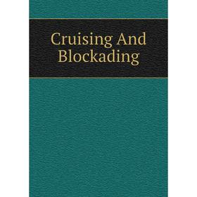 

Книга Cruising And Blockading
