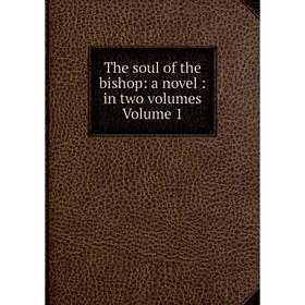 

Книга The soul of the bishop: a novel: in two volumes Volume 1