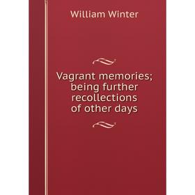 

Книга Vagrant memories; being further recollections of other days