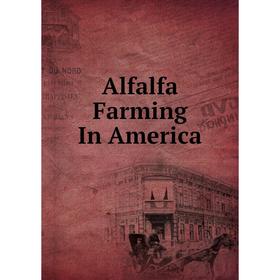 

Книга Alfalfa Farming In America