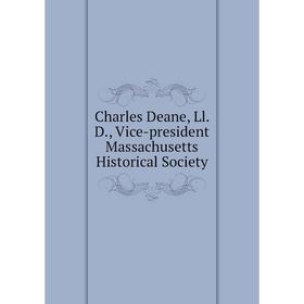 

Книга Charles Deane, Ll. D., Vice-president Massachusetts Historical Society