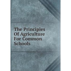 

Книга The Principles Of Agriculture For Common Schools