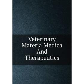 

Книга Veterinary Materia Medica And Therapeutics
