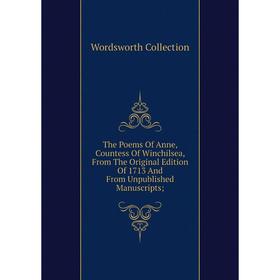 

Книга The Poems Of Anne, Countess Of Winchilsea, From The Original Edition Of 1713 And From Unpublished Manuscripts