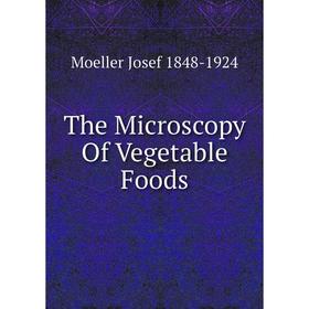 

Книга The Microscopy Of Vegetable Foods