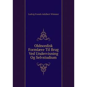 

Книга Oldnordisk Formlære Til Brug Ved Undervisning Og Selvstudium