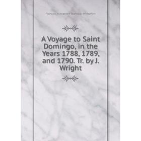 

Книга A Voyage to Saint Domingo, in the Years 1788, 1789, and 1790. Tr. by J. Wright