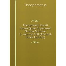 

Книга Theophrasti Eresii Opera Quae Supersunt Omnia, Volume 1; volume 188 (Ancient Greek Edition)