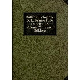 

Книга Bulletin Biologique De La France Et De La Belgique, Volume 22 (French Edition)