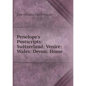 

Книга Penelope's Postscripts: Switzerland: Venice: Wales: Devon: Home