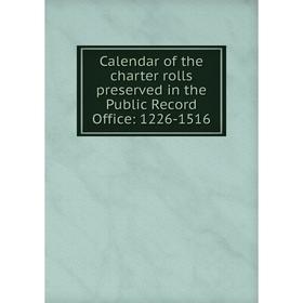 

Книга Calendar of the charter rolls preserved in the Public Record Office: 1226-1516