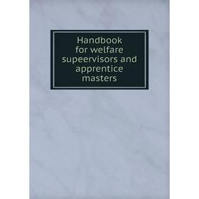 

Книга Handbook for welfare supeervisors and apprentice masters