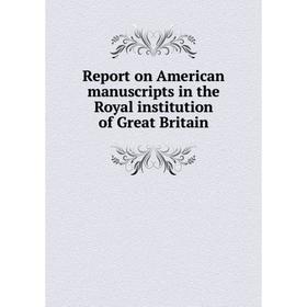 

Книга Report on American manuscripts in the Royal institution of Great Britain