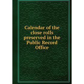 

Книга Calendar of the close rolls preserved in the Public Record Office